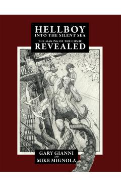 Poza produsului Hellboy Into the Silent Sea: The Making of the Comic Revealed - Mike Mignola