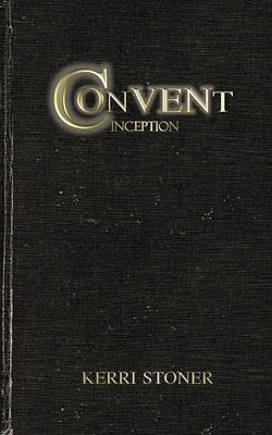 Coperta cărții 'Convent: Inception - Kerri Stoner'