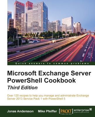 Coperta cărții 'Microsoft Exchange Server PowerShell Cookbook - Third Edition - Jonas Andersson'