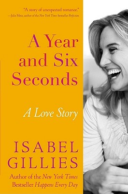 A Year and Six Seconds: A Love Story - Isabel Gillies