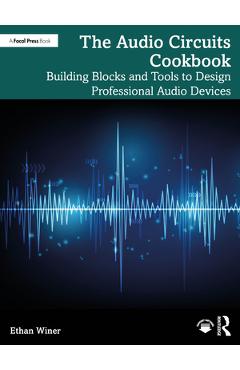 Coperta cărții 'The Audio Circuits Cookbook: Building Blocks and Tools to Design Professional Audio Devices - Ethan Winer'