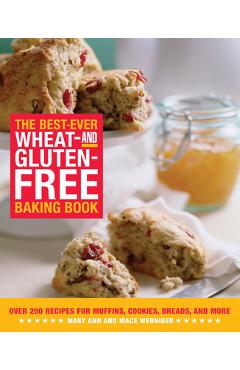 Coperta cărții 'The Best-Ever Wheat-And Gluten-Free Baking Book: Over 200 Recipes for Muffins, Cookies, Breads, and More - Mary Ann'
