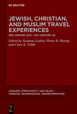 Jewish, Christian, and Muslim Travel Experiences: 3rd Century Bce - 8th Century CE - Susanne Luther