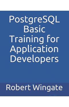 Coperta cărții 'PostgreSQL Basic Training for Application Developers - Robert Wingate'