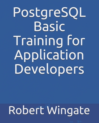 Coperta cărții 'PostgreSQL Basic Training for Application Developers - Robert Wingate'