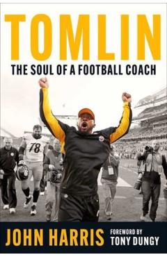 Tomlin: The Soul of a Football Coach - John Harris