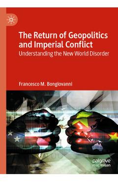 Coperta cărții 'The Return of Geopolitics and Imperial Conflict: Understanding the New World Disorder - Francesco M. Bongiovanni'