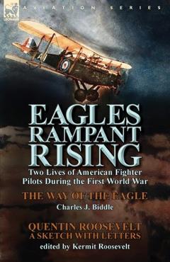 Coperta cărții 'Eagles Rampant Rising: Two Lives of American Fighter Pilots During the First World War-The Way of the Eagle by Charles'