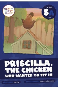 Coperta cărții 'Priscilla, the Chicken Who Wanted to Fit in: Level 5a - Alex Hall'