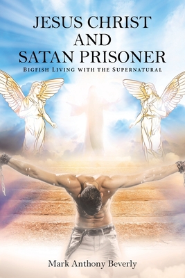 Jesus Christ and Satan Prisoner: Bigfish - Mark Anthony Beverly