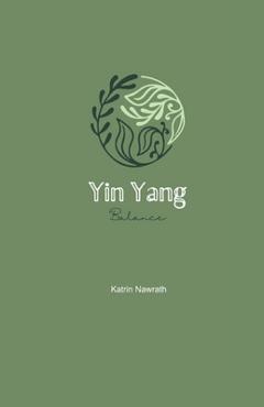 Coperta cărții 'Yin Yang Balance: The Power of Yin and Yang - Katrin Nawrath'