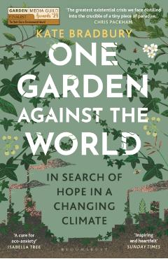 Coperta cărții 'One Garden Against the World: In Search of Hope in a Changing Climate - Kate Bradbury'
