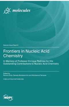 Frontiers in Nucleic Acid Chemistry: in Memory of Professor Enrique Pedroso for His Outstanding Contributions to Nucleic Acid Chemistry - Ramon Eritja