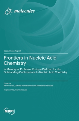 Frontiers in Nucleic Acid Chemistry: in Memory of Professor Enrique Pedroso for His Outstanding Contributions to Nucleic Acid Chemistry - Ramon Eritja