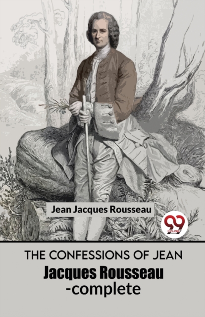 The Confessions Of Jean Jacques Rousseau- complete - Rousseau Jean Jacques