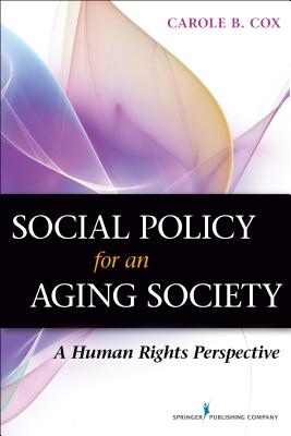 Social Policy for an Aging Society: A Human Rights Perspective - Carole B. Cox