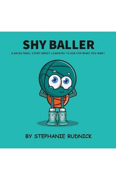 Coperta cărții 'Shy Baller: A Basketball Story About Learning How To Ask For What You Want - Stephanie Rudnick'