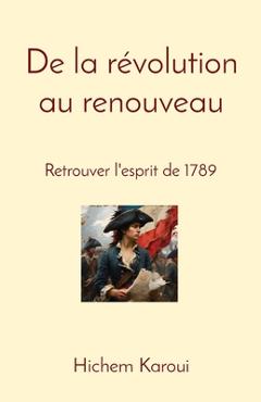 Coperta cărții 'De la révolution au renouveau: Retrouver l'esprit de 1789 - Hichem Karoui'