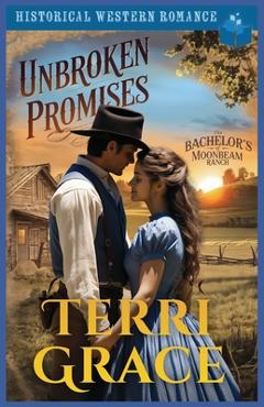 Poza produsului Unbroken Promises: Historical Western Romance - Terri Grace