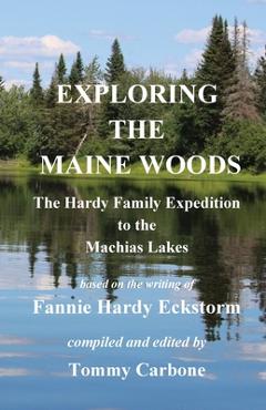 Coperta cărții 'Exploring the Maine Woods - The Hardy Family Expedition to the Machias Lakes - Fannie Hardy Eckstorm'