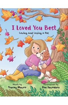 Coperta cărții 'I Loved You Best: Loving and Losing a Pet - Tracey Mauro'