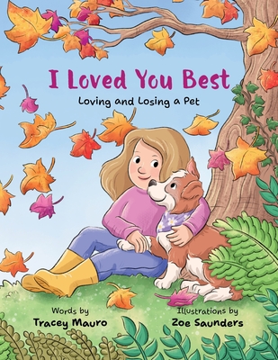 Coperta cărții 'I Loved You Best: Loving and Losing a Pet - Tracey Mauro'