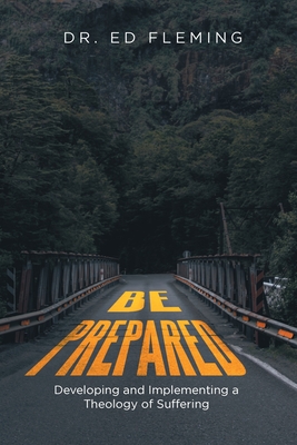 Be Prepared: Developing and Implementing a Theology of Suffering - Ed Fleming
