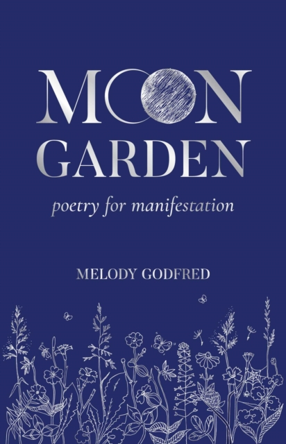 Moon Garden: Poetry for Manifestation - Melody Godfred