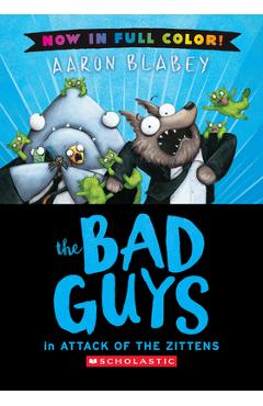 Poza produsului The Bad Guys in Attack of the Zitten (Color Edition) - Aaron Blabey