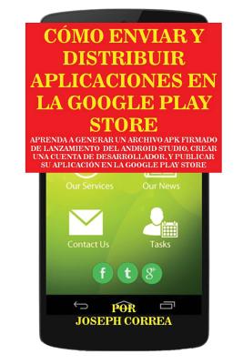 Coperta cărții 'Cómo Enviar y Distribuir Aplicaciones en la Google Play Store: Aprenda a generar un archivo APK firmado de lanzamiento'