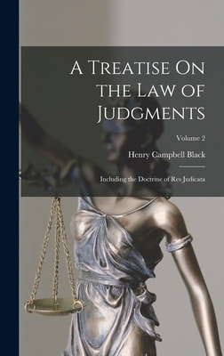 Coperta cărții 'A Treatise On the Law of Judgments: Including the Doctrine of Res Judicata; Volume 2 - Henry Campbell Black'