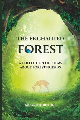 The Enchanted Forest: A Collection of Poems About Forest Friends - Melanie Rebottini