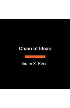 Coperta cărții 'Chain of Ideas: The Origins of Our Authoritarian Age - Ibram X. Kendi'