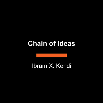Coperta cărții 'Chain of Ideas: The Origins of Our Authoritarian Age - Ibram X. Kendi'