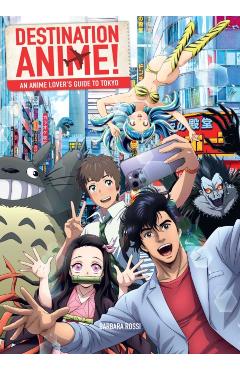 Poza produsului Destination Anime!: An Anime Lover's Guide to Tokyo - Barbara Rossi