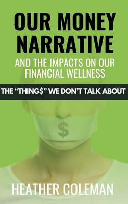 Our Money Narrative and the Impacts on Our Financial Wellness - Heather Coleman