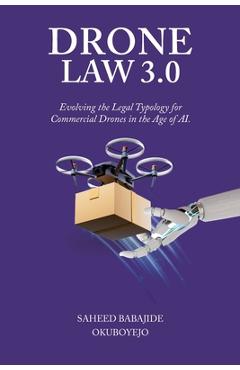 Poza produsului Drone Law 3.0: Evolving the Legal Typology for Commercial Drones in the Age of AI - Saheed Babajide Okuboyejo