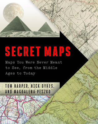 Secret Maps: Maps You Were Never Meant to See, from the Middle Ages to Today - Tom Harper
