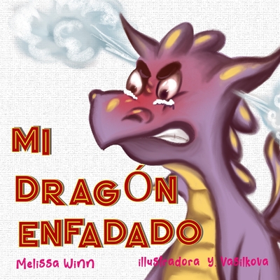 Mi Dragón Enfadado: Libros Infantiles Sobre El Manejo De La Ira y La Frustración, Libros Infantiles Para Niños De 3 a 5 Años, Libros Para Preescolares - Alfonso Yáñez