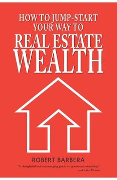 Coperta cărții 'How to Jump-Start Your Way to Real Estate Wealth - Robert Barbera'