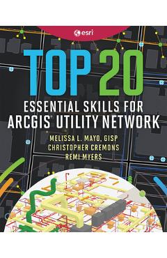 Coperta cărții 'Top 20 Essential Skills for ArcGIS Utility Network -'
