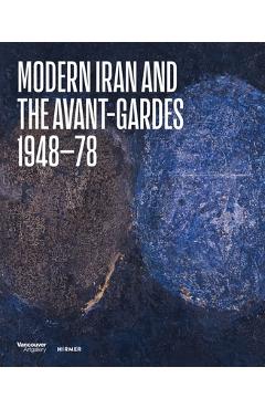 Poza produsului Modern Iran and the Avant-Gardes: 1948-78 - Pantea Haghighi