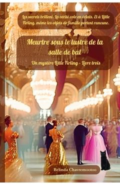 Coperta cărții 'Meurtre sous le lustre de la salle de bal: Les secrets brillent. La vérité éclate. Et à Little Firling, même les'