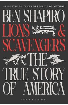 Poza produsului Lions and Scavengers: The True Story of America (and Her Critics) - Ben Shapiro