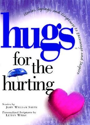 Hugs for the Hurting: Stories, Sayings, and Scriptures to Encourage and - John Smith