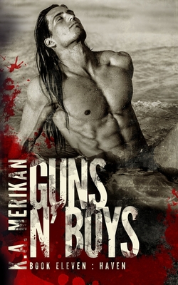Guns n' Boys: Haven (Book 11) - K. A. Merikan