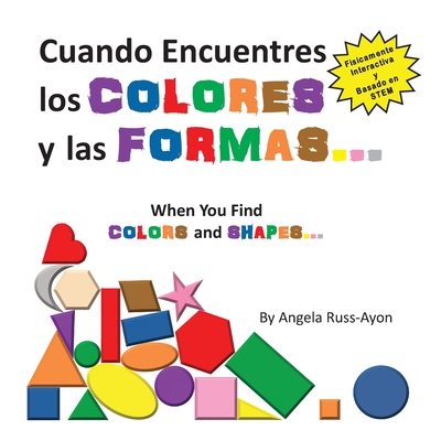 Coperta cărții 'Cuando Encuentres Los Colores y Las Formas: Una Experiencia Físicamente Interactiva Basada en STEM - Angela Russ-ayon'