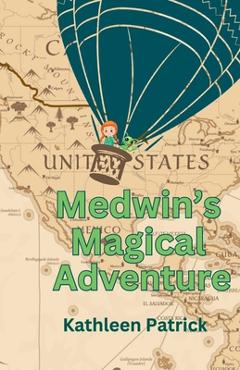 Coperta cărții 'Medwin's Magical Adventure - Kathleen Patrick'