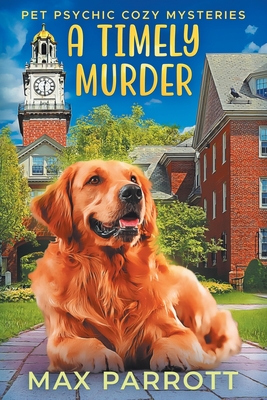A Timely Murder: Psychic Sleuths and Talking Dogs - Max Parrott