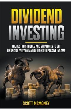 Coperta cărții 'Dividend Investing: The best Techniques and Strategies to Get Financial Freedom and Build Your Passive Income - Scott'